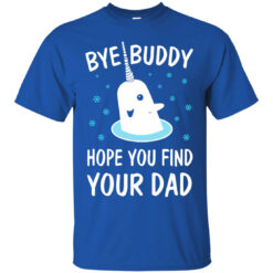 Bye Buddy Hope You Find Your Dad Shirt