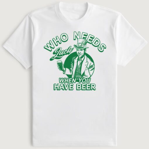 Barstool Who Needs Luck When You Have Beer Shirt
