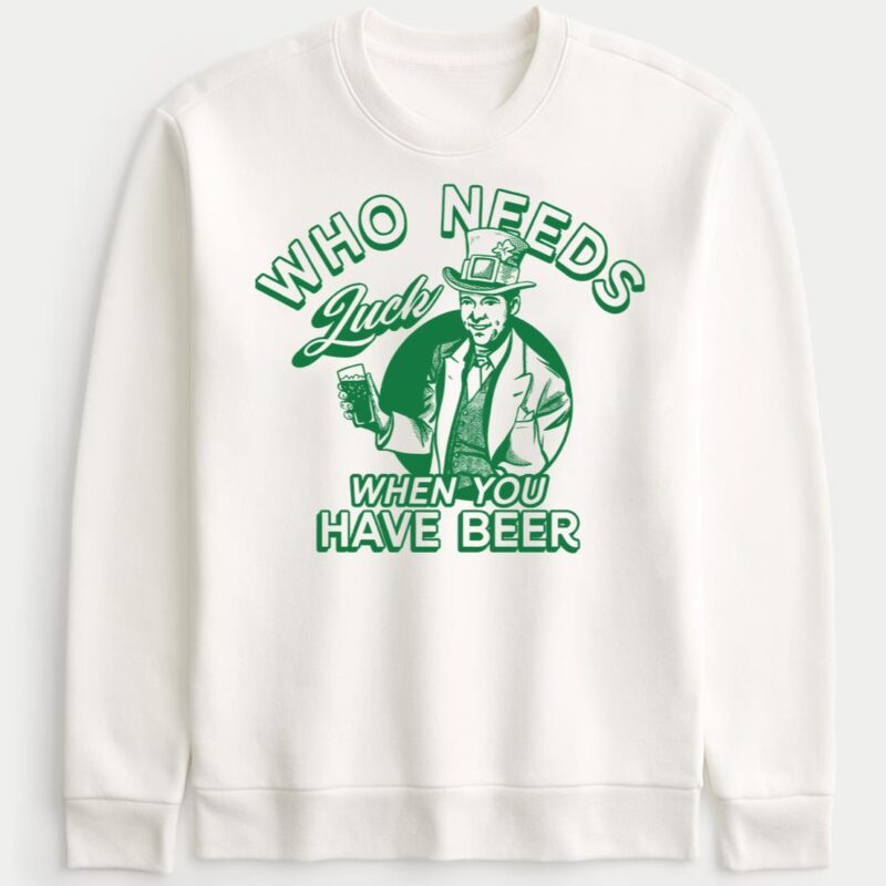 Barstool Who Needs Luck When You Have Beer Sweatshirt