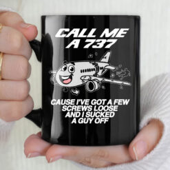 Call Me A 737 Cause I've Got A Few Screws Loose And I Sucked A Guy Off Mug