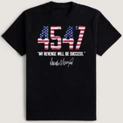 45 47 My Revenge Will Be Success Trump 2024 T-Shirt