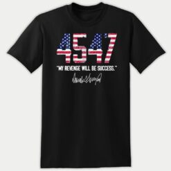 45 47 My Revenge Will Be Success Trump 2024 Premium SS T-Shirt