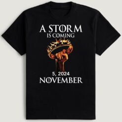 A Storm Is Coming November 5 2024 Trump T-Shirt