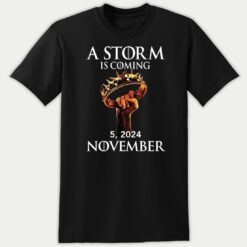 A Storm Is Coming November 5 2024 Trump Premium SS T-Shirt
