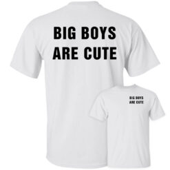 [Front+Back] Big Boy Are Cute Shirt
