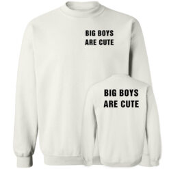 [Front+Back] Big Boy Are Cute Sweatshirt