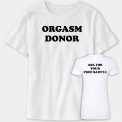 [Front+Back] Orgasm Donor Ask For You Free Sample Ladies Boyfriend Shirt