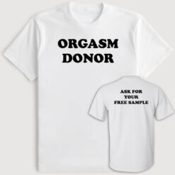 [Front+Back] Orgasm Donor Ask For You Free Sample Shirt