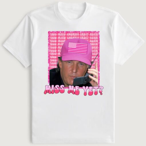 Funny Trump Miss Me Yet T-Shirt