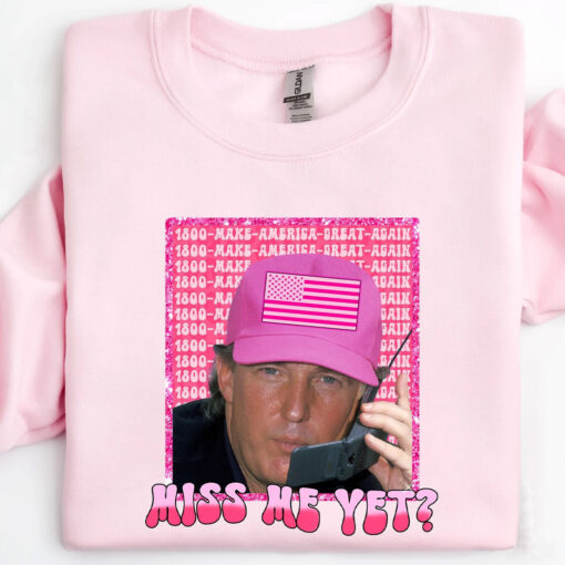 Funny Trump Pink Miss Me Yet Sweatshirt
