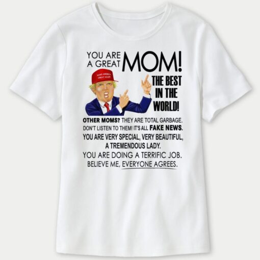Trump You Are A Great Mom The Best In The World Other Moms Ladies Boyfriend Shirt