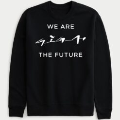 We Are Giga The Future Sweatshirt