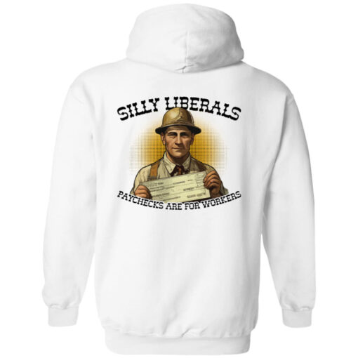 [Back] Silly Liberals Paychecks Are For Workers Hoodie