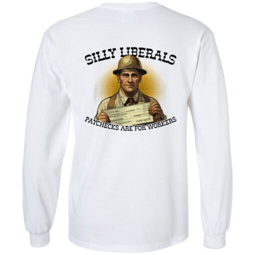 [Back] Silly Liberals Paychecks Are For Workers Long Sleeve T-Shirt