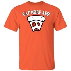 Eat More Ass Pizza T-Shirt