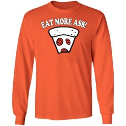 Eat More Ass Pizza Long Sleeve T-Shirt