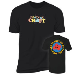 [Front+Back] Don't Cry Craft Art Is Important Pro Tip Premium SS T-Shirt