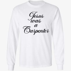 Sabrina Carpenter Wearing Jesus Was A Carpenter Long Sleeve T-Shirt