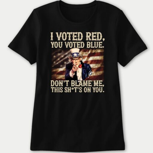 Uncle Sam I Voted Red You Voted Blue Dont Blame Me This Shts On You 4 1