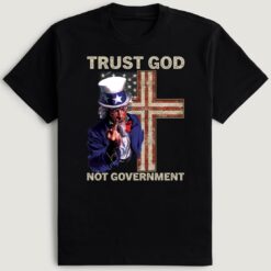 Uncle Sam Trust God Not Government T-Shirt