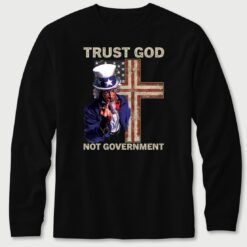 Uncle Sam Trust God Not Government Long Sleeve T-Shirt
