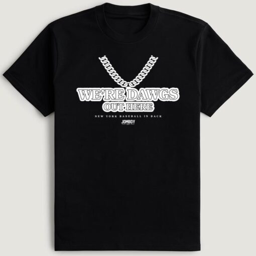 We're Dawgs Out Here New York Baseball Is Back T-Shirt