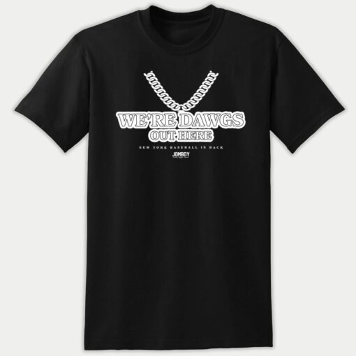 We're Dawgs Out Here New York Baseball Is Back Premium SS T-Shirt