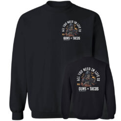 [Front+Back] All You Need In Life Is G*ns & Tacos Sweatshirt
