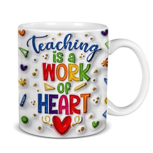 Teaching Is A Work Of Heart 3D Mug