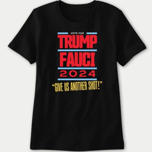 Vote For Trump Fauci 2024 Give Us Another Shot 4 1