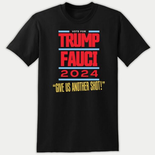 Vote For Trump Fauci 2024 Give Us Another Shot 5 1