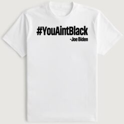 #YouAintBlack Joe Biden T-Shirt