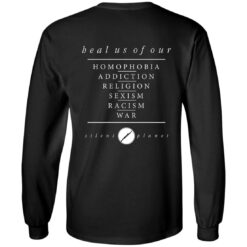[Back] Heal Us Of Our Homophobia Addiction Religion Sexism Racism War Long Sleeve T-Shirt