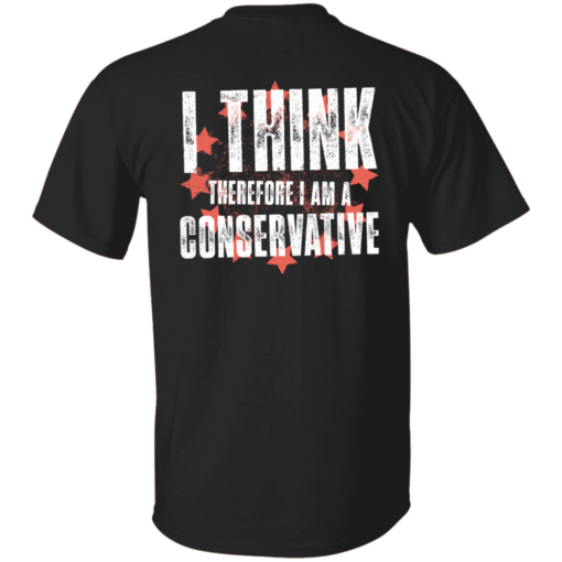 [Back] I Think Therefore I Am A Conservative T-Shirt