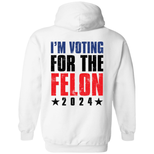 [Back] I'm Voting For The Felon 2024 Hoodie