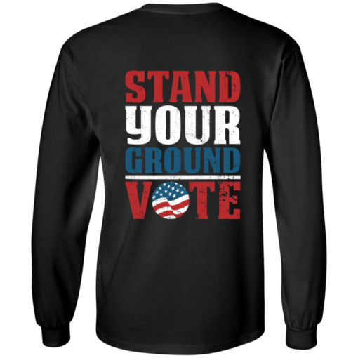 [Back] Stand Your Ground Vote Long Sleeve T-Shirt