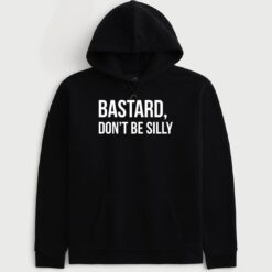 B*stard Don't Be Silly Hoodie
