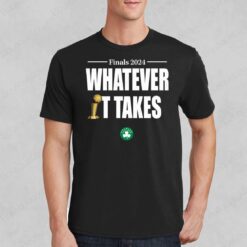 Celtics Finals 2024 Whatever It Takes Celtics Shirt