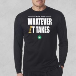 Celtics Finals 2024 Whatever It Takes Celtics Long Sleeve Shirt