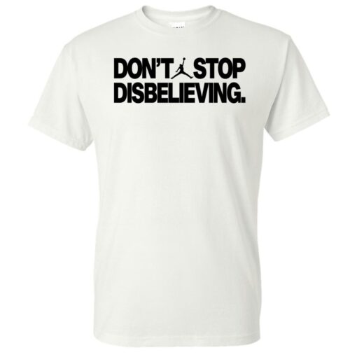Don't Stop Disbelieving T-Shirt