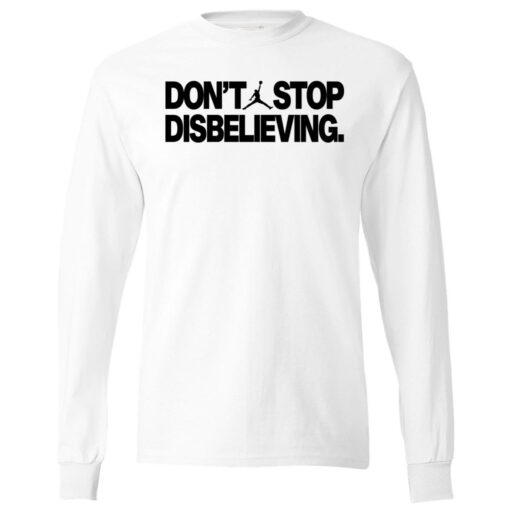 Don't Stop Disbelieving Long Sleeve Shirt