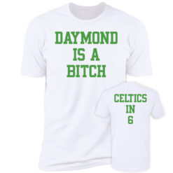 [Front+Back] Draymond Is A B*tch Celtics In 6 Premium SS T-Shirt