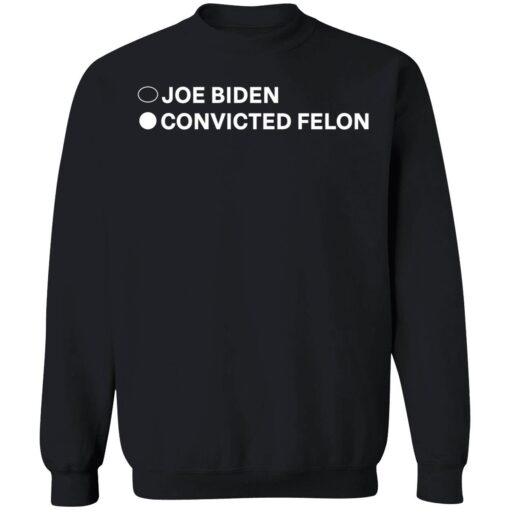 Joe Biden Convicted Felon Sweatshirt