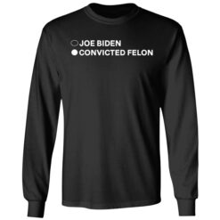 Joe Biden Convicted Felon Long Sleeve T-Shirt