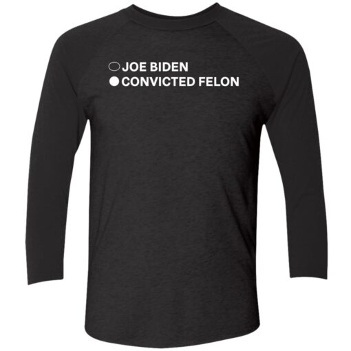 Joe Biden Convicted Felon Shirt 9 1