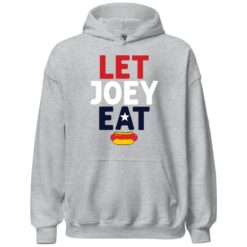 Let Joey Eat Hoodie