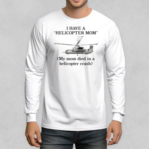 Shirtsthtgohard I Have A Helicopter Mom My Mom Died In A Helicopter Crash 2 1