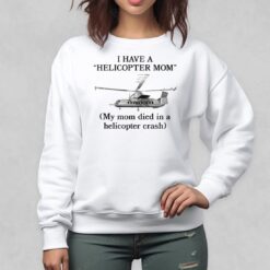 Shirtsthtgohard I Have A Helicopter Mom My Mom Died In A Helicopter Crash 3 1