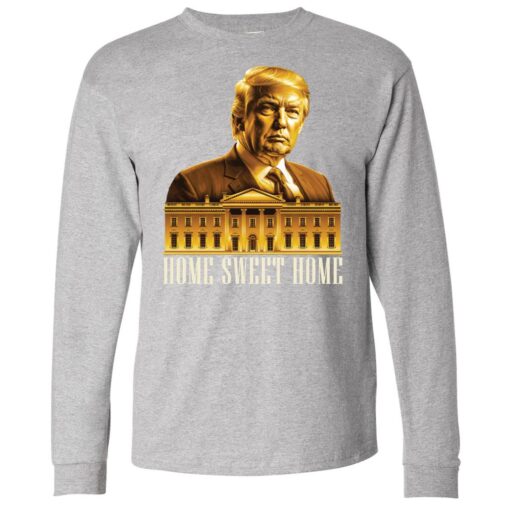Trump 2024 Home Sweet Home Long Sleeve T-Shirt
