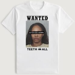 Wanted Teeth And All Bitter Baby Momma T-Shirt